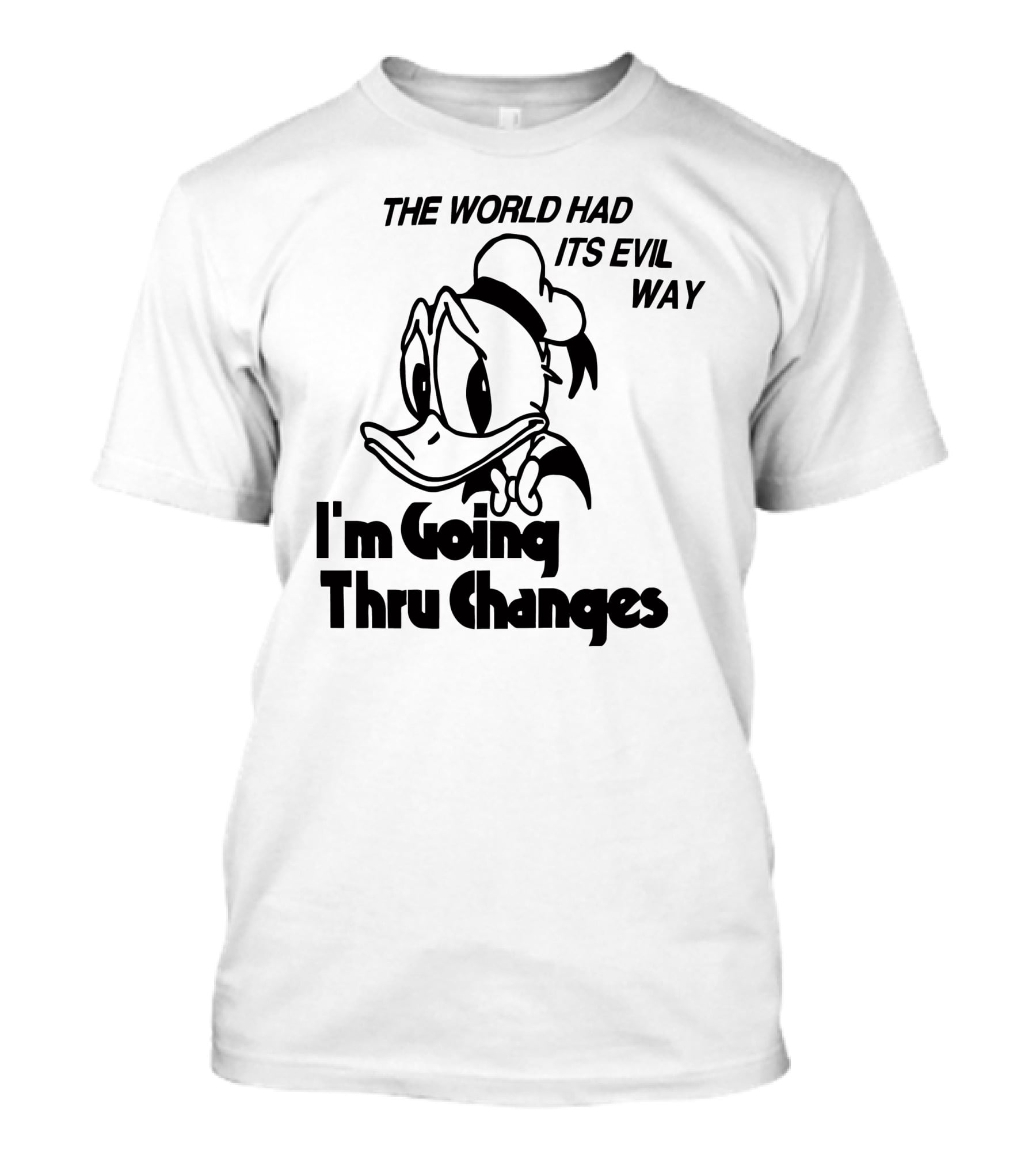 The World Had Its Evil Way I'm Going Thru Changes Duck Character T-Shirt