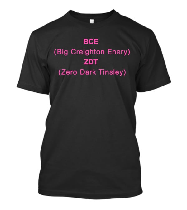 BCE Big Creighton Energy ZDT Zero Dark Tinsley T-Shirt