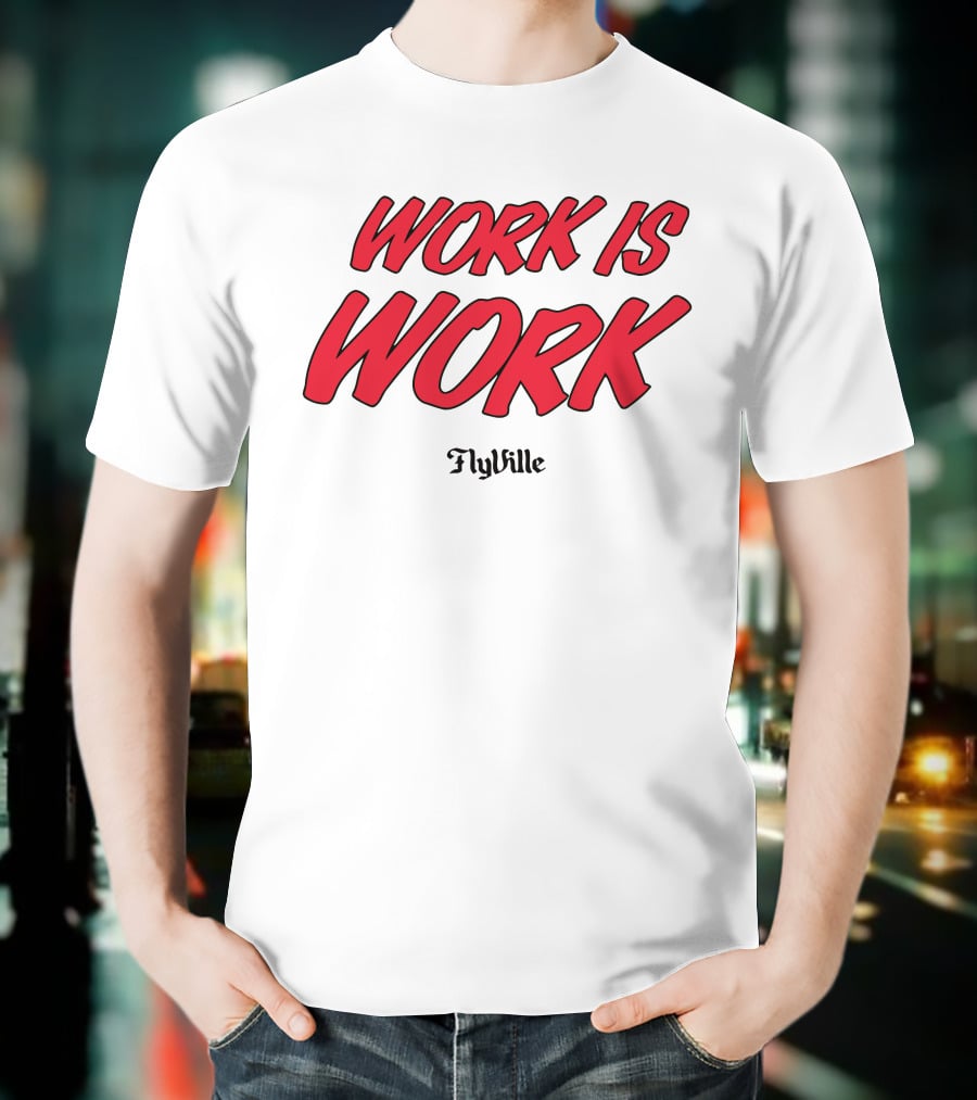 Work Is Work FlyVille Text Bold Red Font T-Shirt