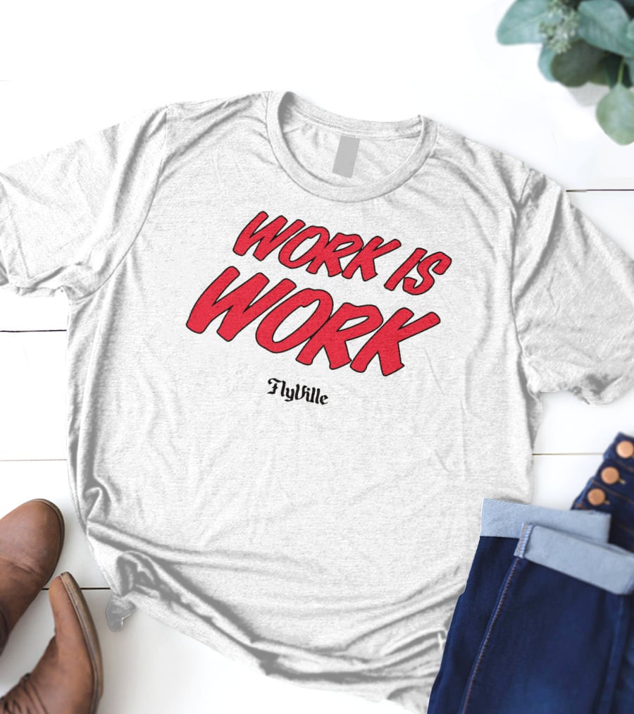 Work Is Work FlyVille Text Bold Red Font T-Shirt