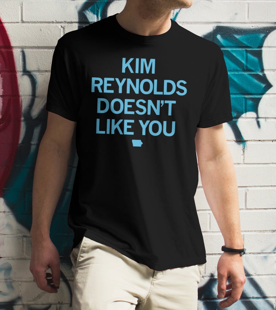 Kim Reynolds Doesn't Like You Iowa Outline T-Shirt