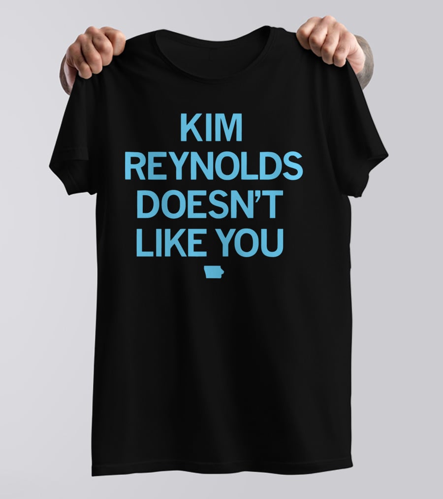 Kim Reynolds Doesn't Like You Iowa Outline T-Shirt