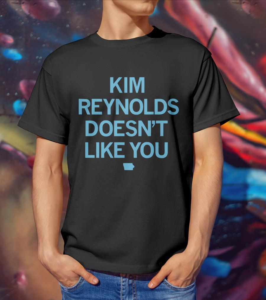 Kim Reynolds Doesn't Like You Iowa Outline T-Shirt