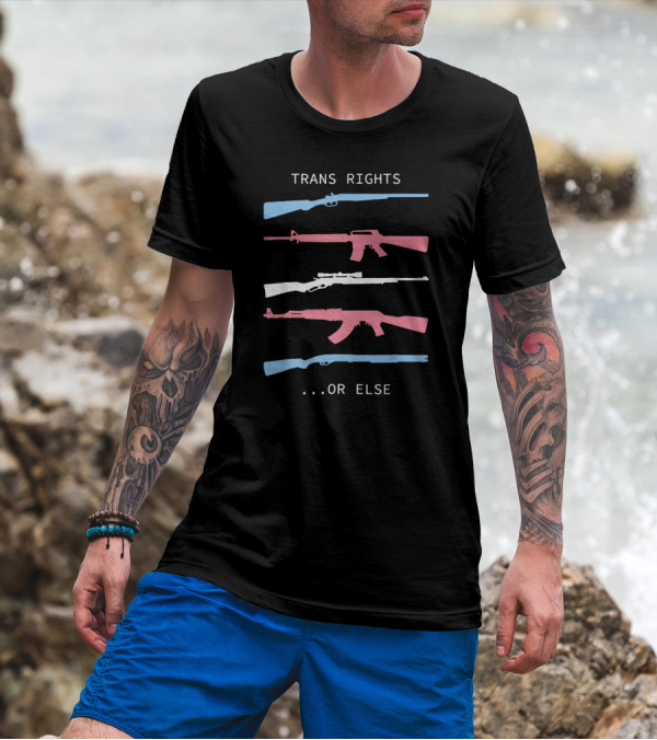Trans Rights Or Else Colored Rifles T-Shirt