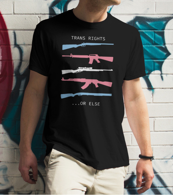 Trans Rights Or Else Colored Rifles T-Shirt