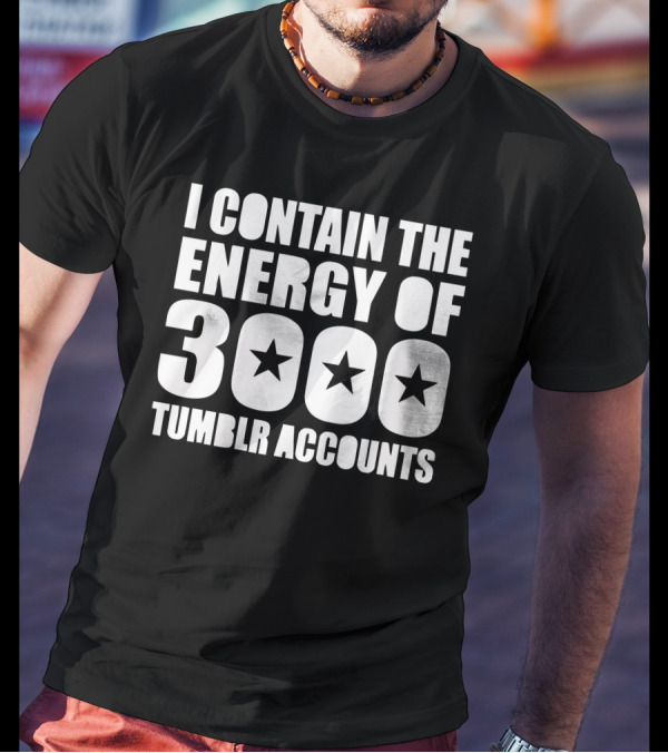 I Contain The Energy Of 3000 Tumblr Accounts With Star Icons T-Shirt