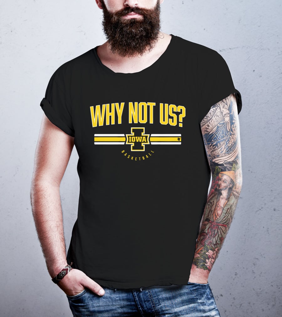 Iowa Basketball Why Not Us? T-Shirt