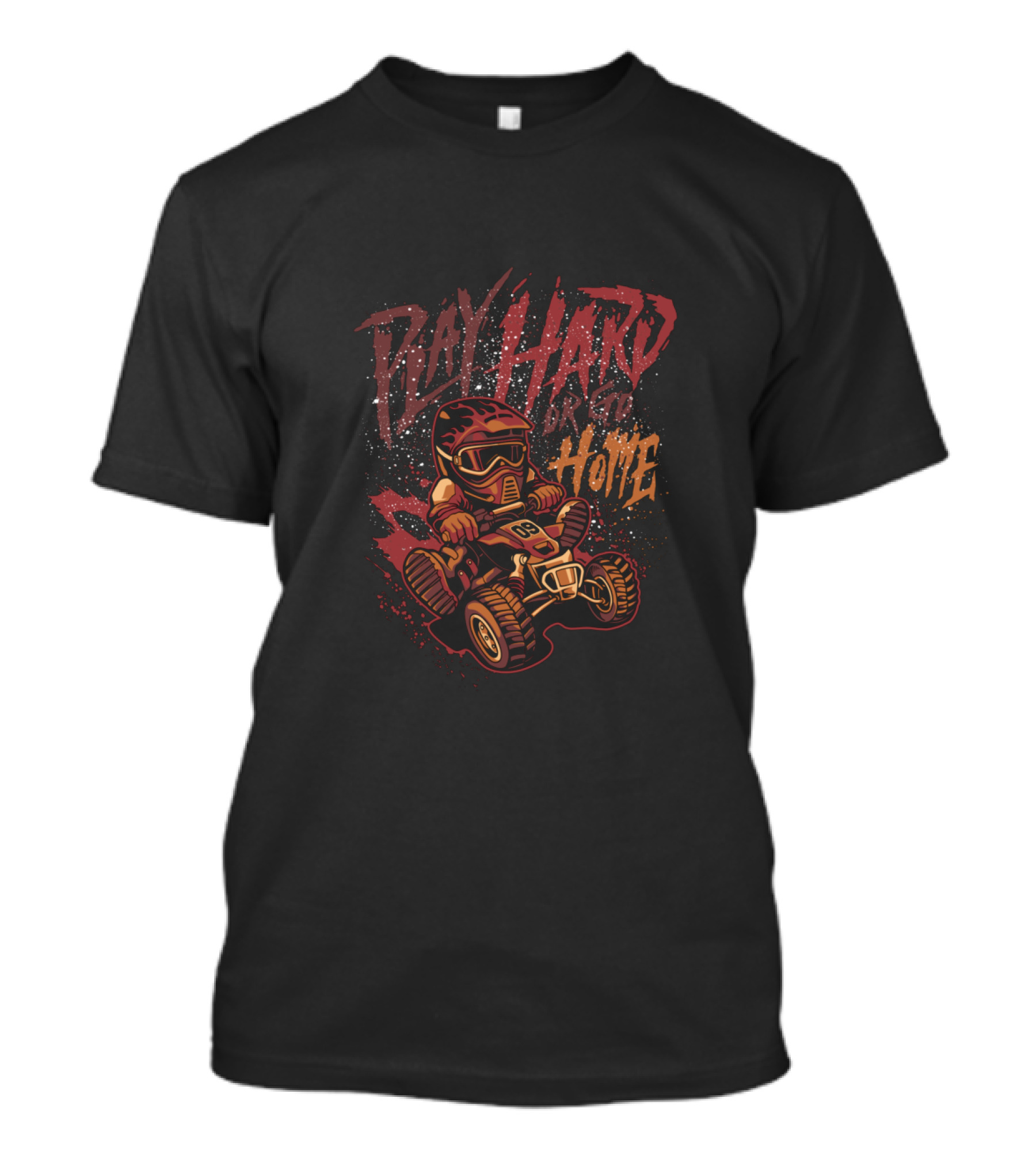 Play Hard Go Home ATV Racer Adventure T-Shirt