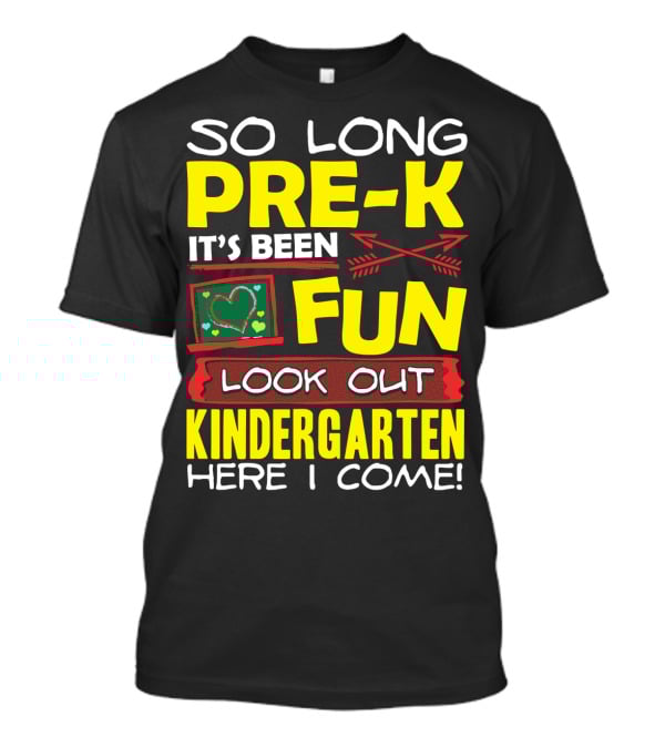So Long Pre-K It's Been Fun Look Out Kindergarten Here I Come T-Shirt