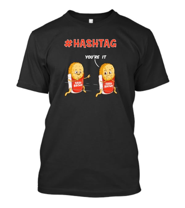 Hashtag Hash Brown You're It Potato Food Pun T-Shirt