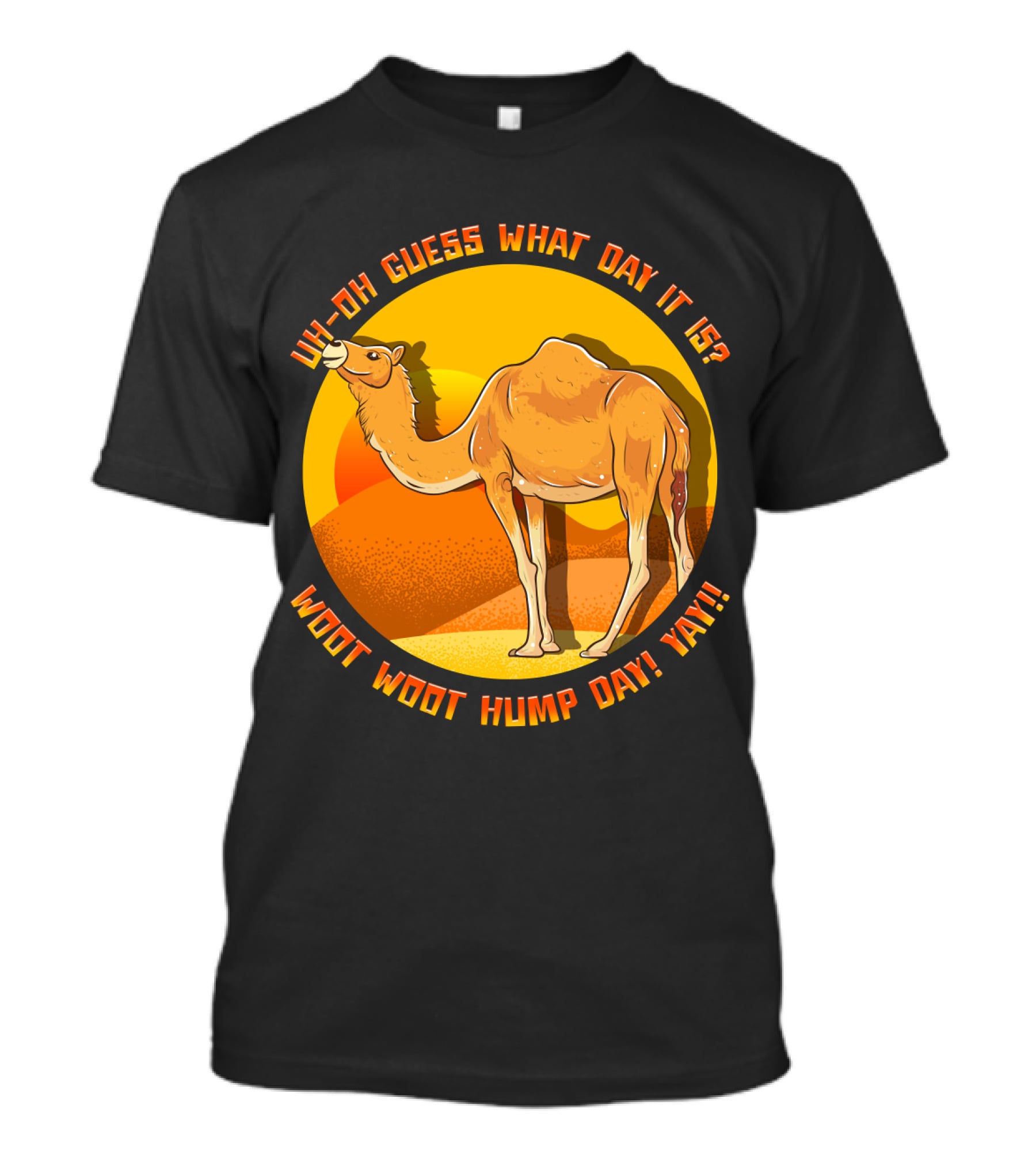 Uh Oh Guess What Day It Is Woot Woot Hump Day Yay Camel Desert Sun T-Shirt