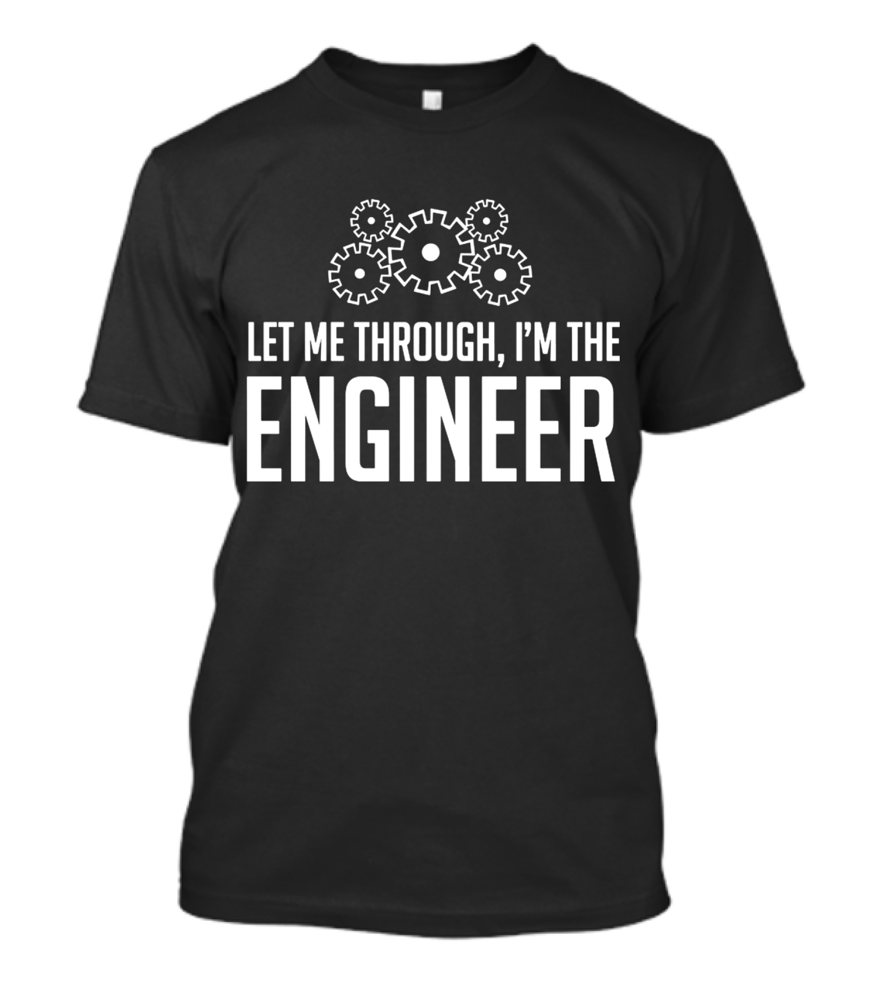 Let Me Through I'm The Engineer Gear Wheels T-Shirt