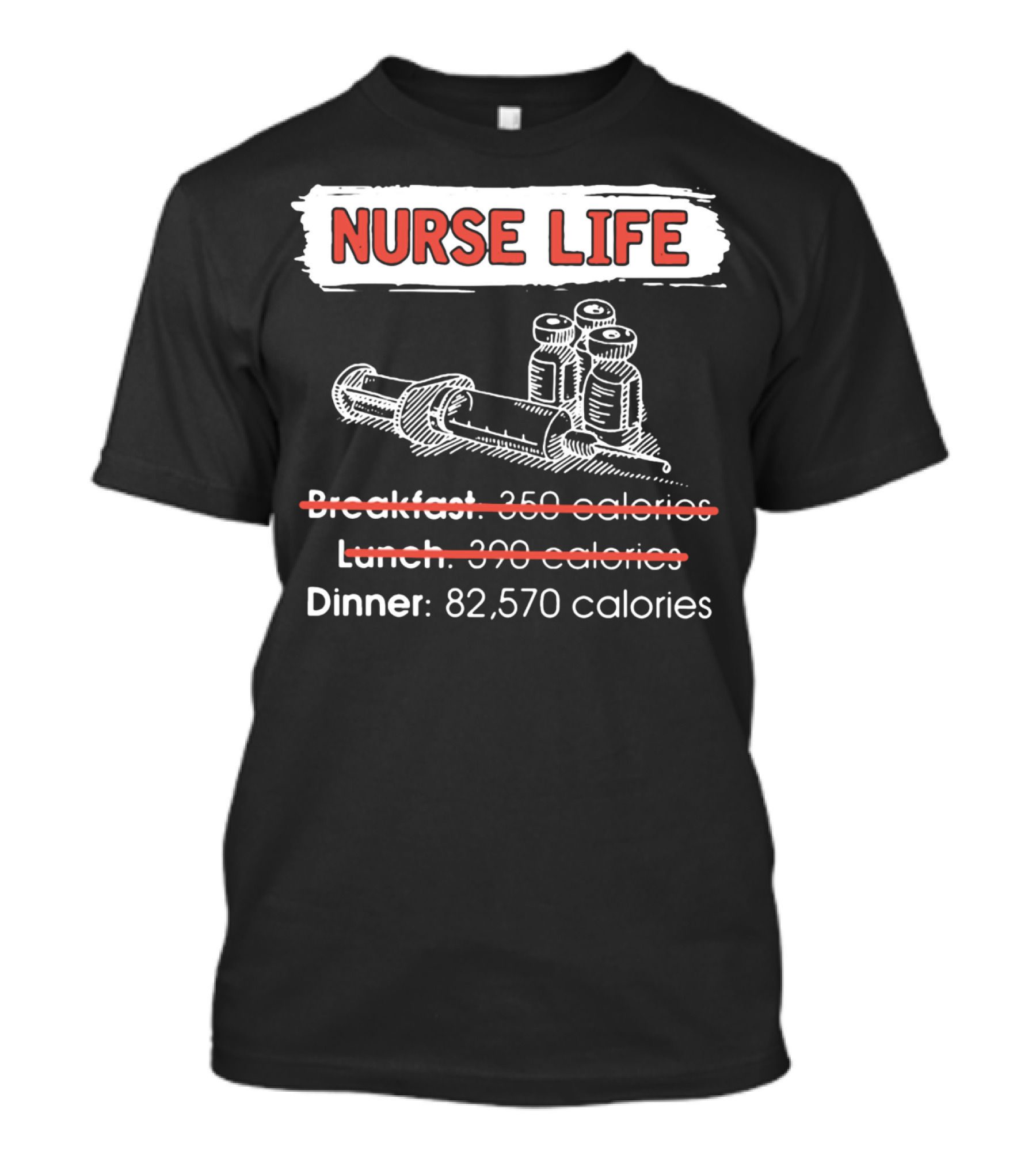 Nurse Life Breakfast Lunch Dinner 82570 Calories Syringe Bottles T-Shirt