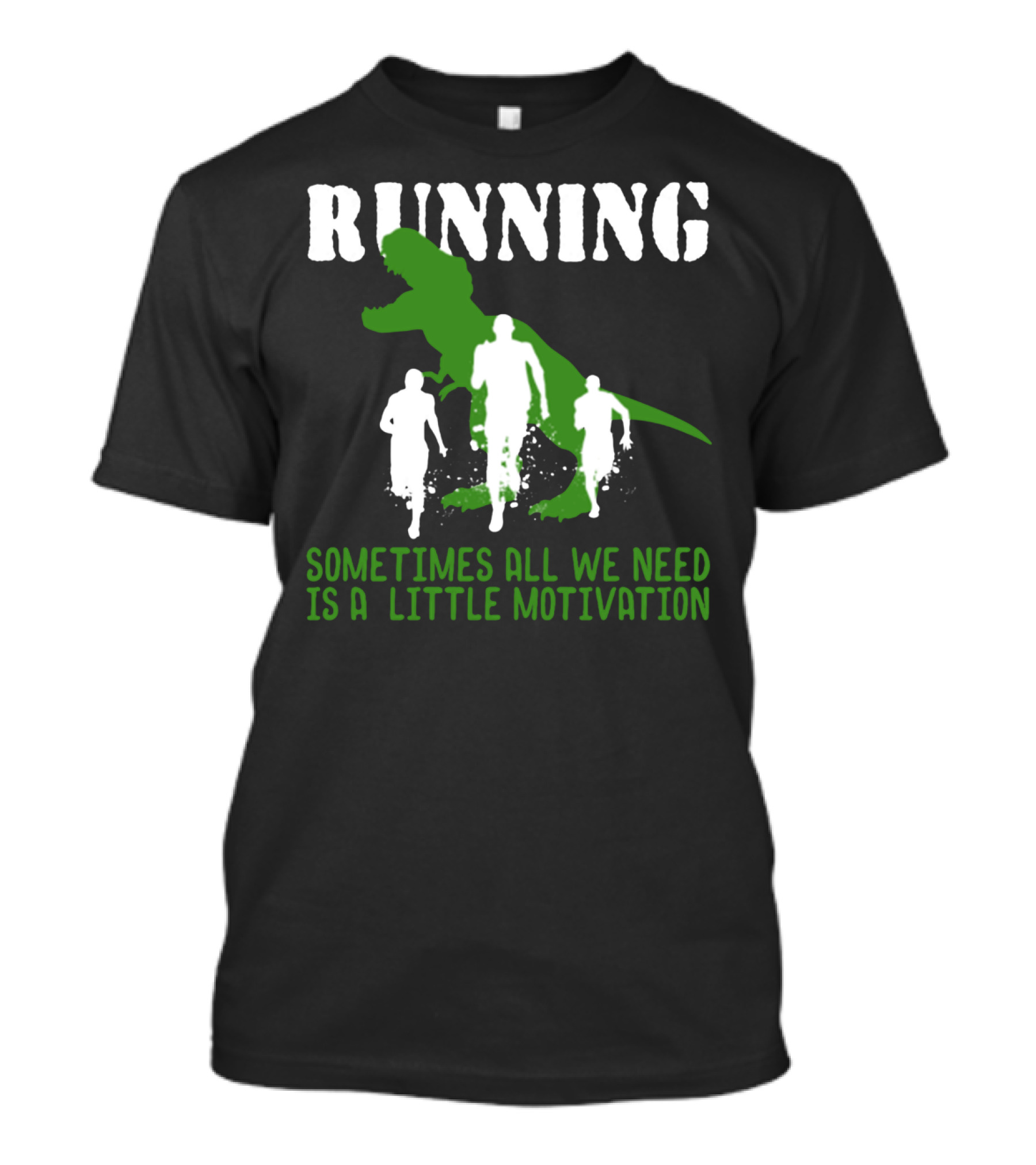 RUNNING SOMETIMES ALL WE NEED IS A LITTLE MOTIVATION T-Shirt