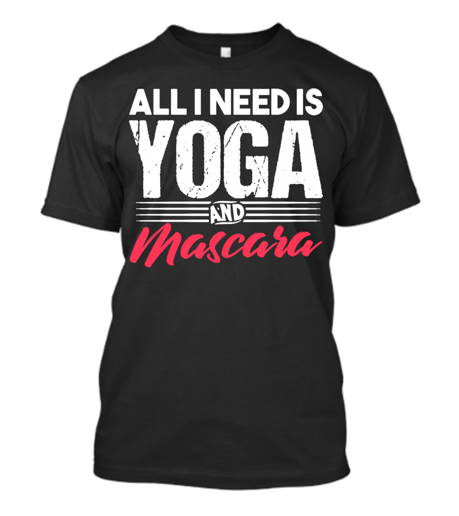 All I Need Is Yoga And Mascara T-Shirt