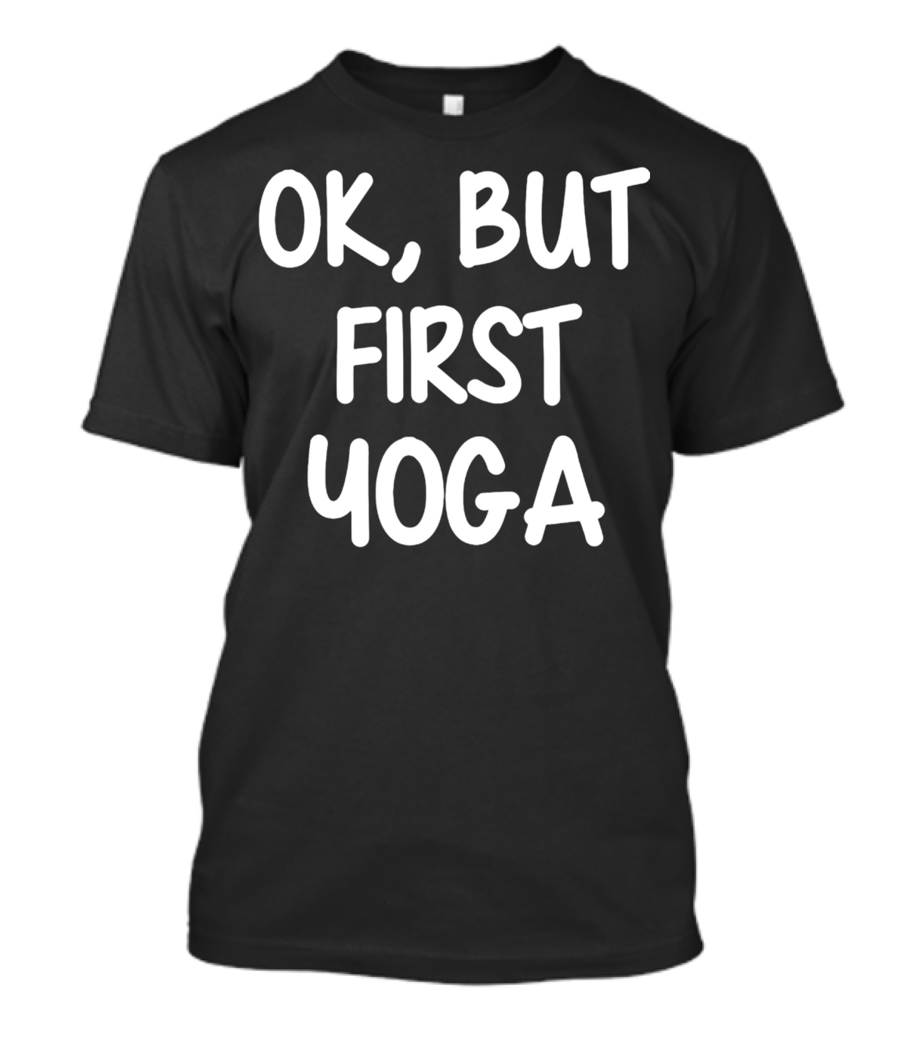 OK But First Yoga T-Shirt