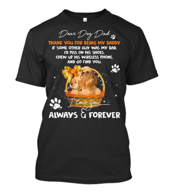 Dear Dog Dad Thank You For Being My Daddy I Love You Always And Forever T-Shirt