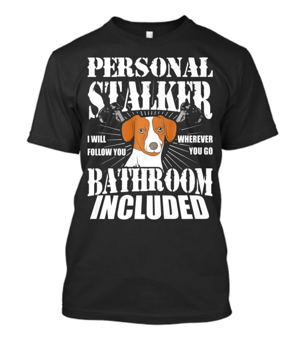 Personal Stalker Jack Russell Terrier I Will Follow You Wherever You Go Bathroom Included T-Shirt