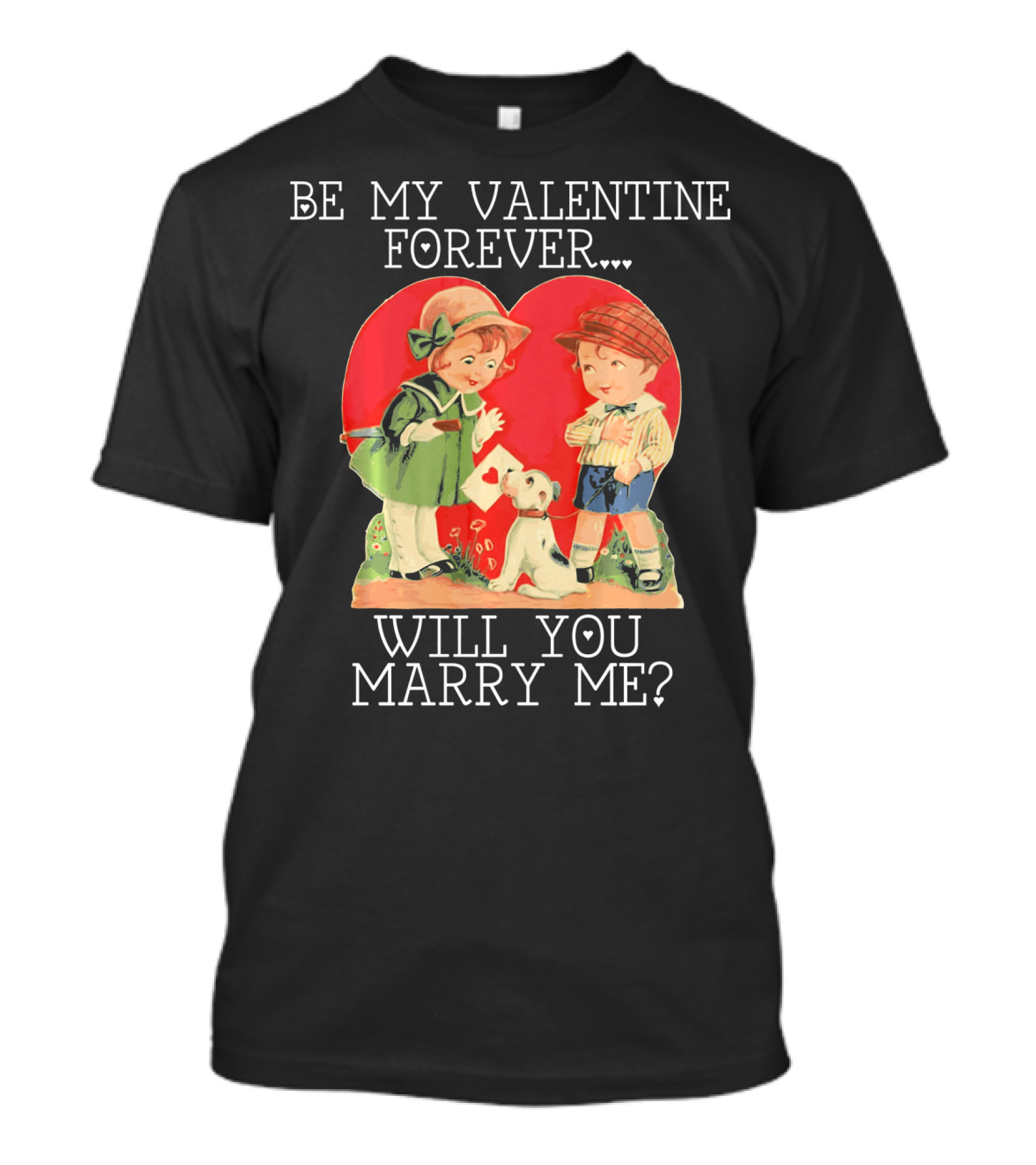 BE MY VALENTINE FOREVER WILL YOU MARRY ME VINTAGE COUPLE WITH DOG AND HEART BACKGROUND T-Shirt