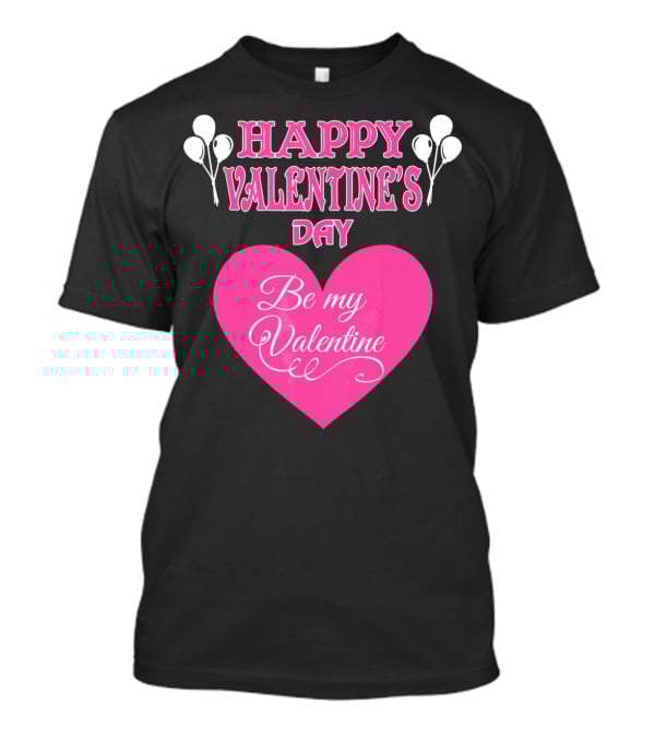 Happy Valentine's Day Be My Valentine Heart And Balloons T-Shirt