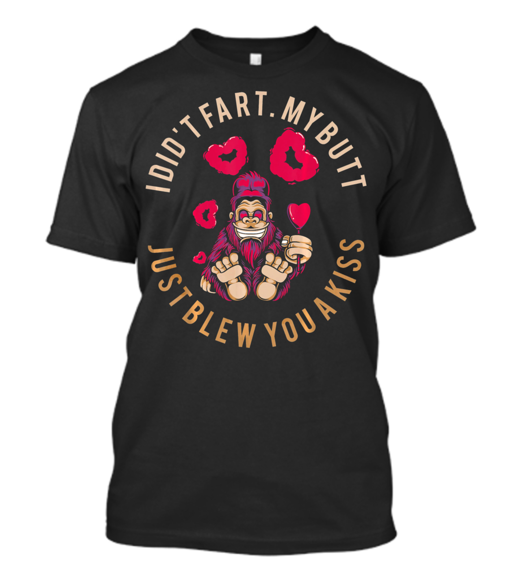 Bigfoot I Didn't Fart My Butt Just Blew You A Kiss Valentine T-Shirt