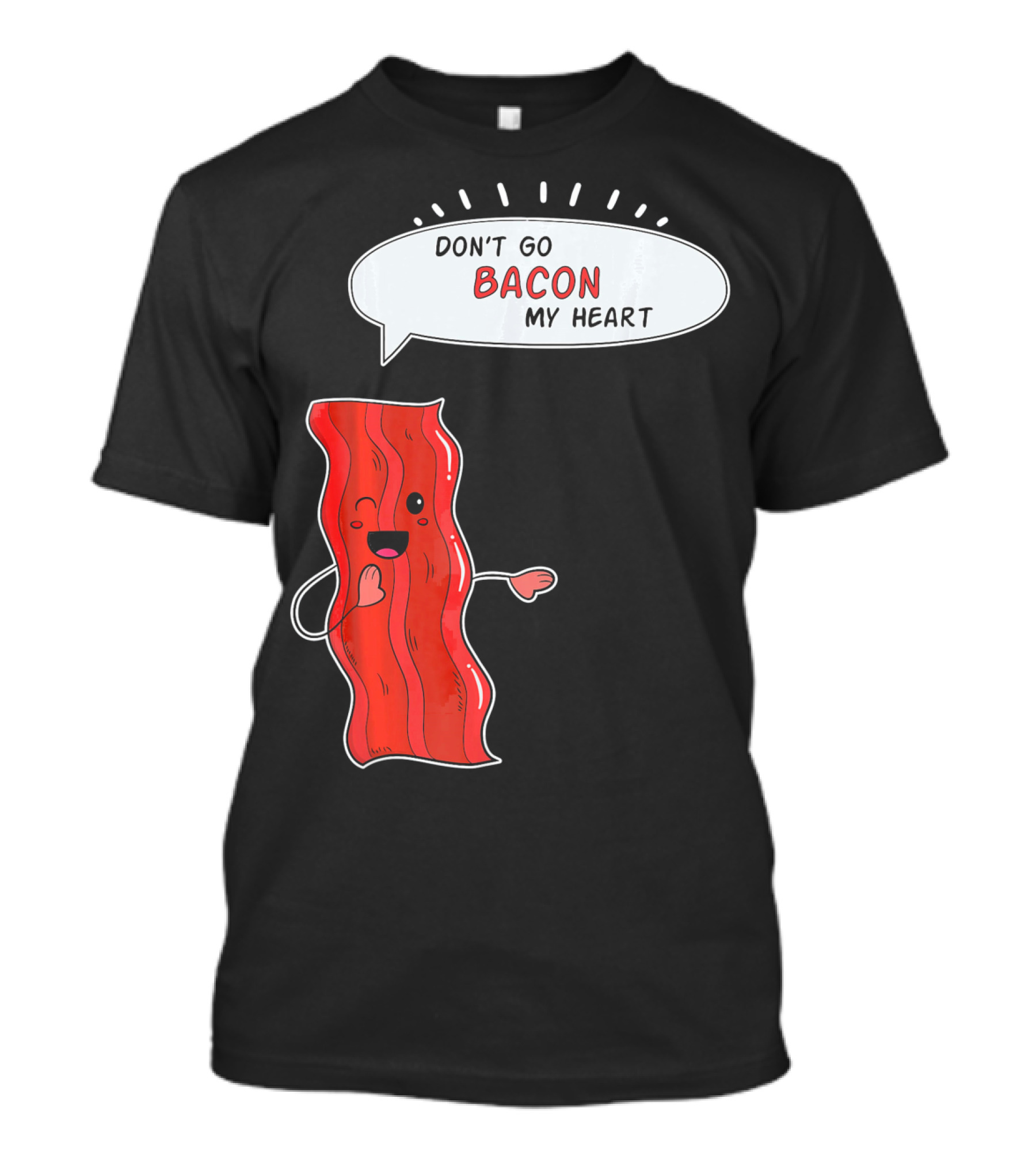 Don't Go Bacon My Heart Cute Matching Valentines For Couples T-Shirt