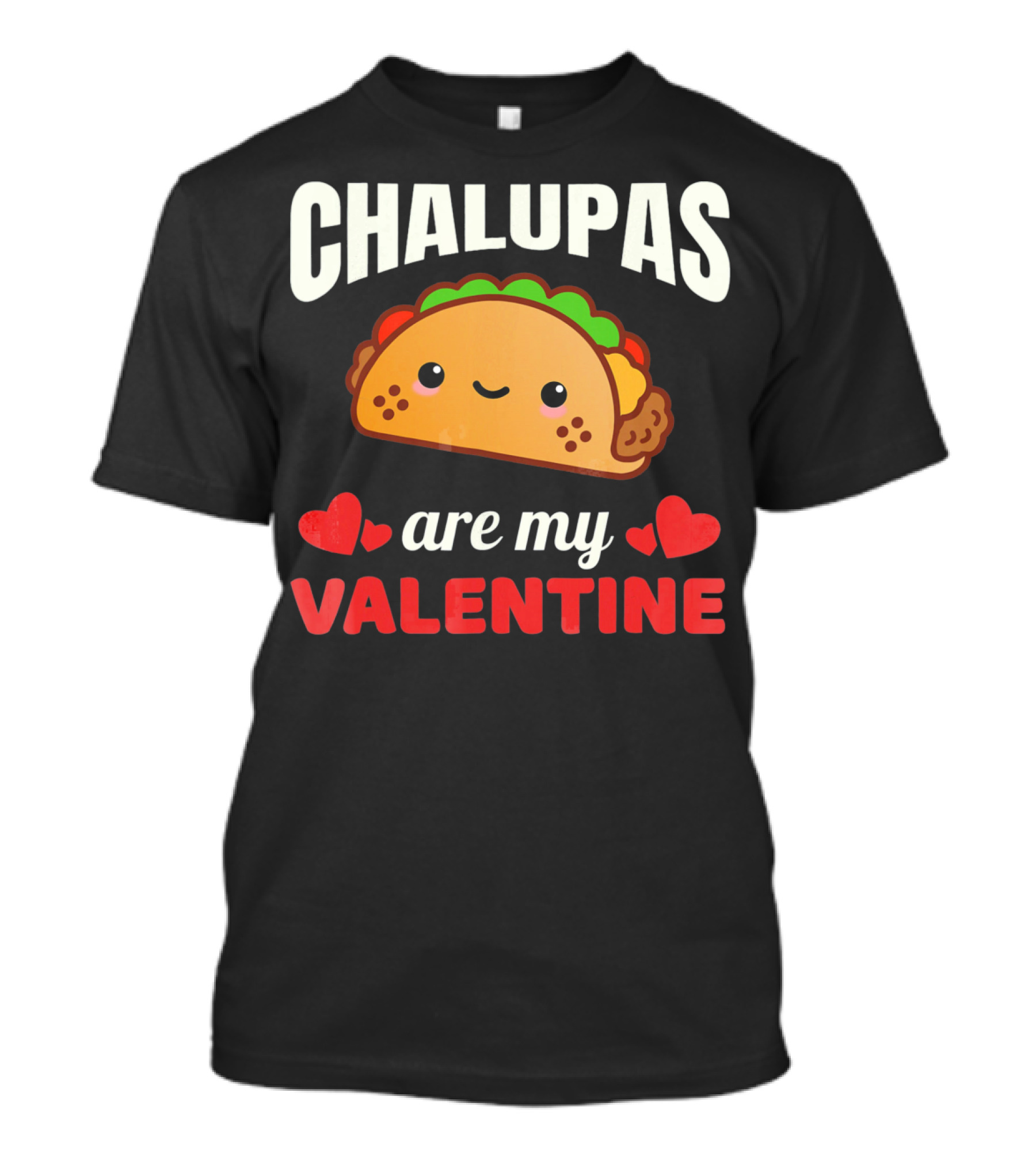 CHALUPAS Are My Valentine With Hearts And Smiling Chalupa T-Shirt