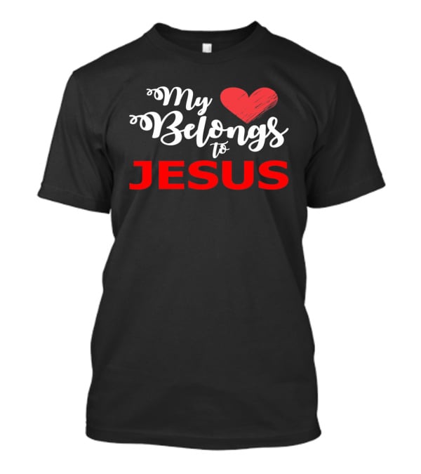 My Heart Belongs To Jesus Christian Valentine T-Shirt