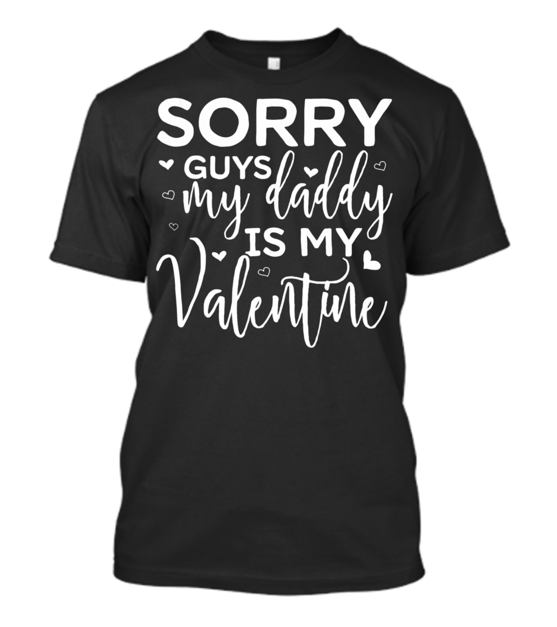 Sorry Guys My Daddy Is My Valentine T-Shirt