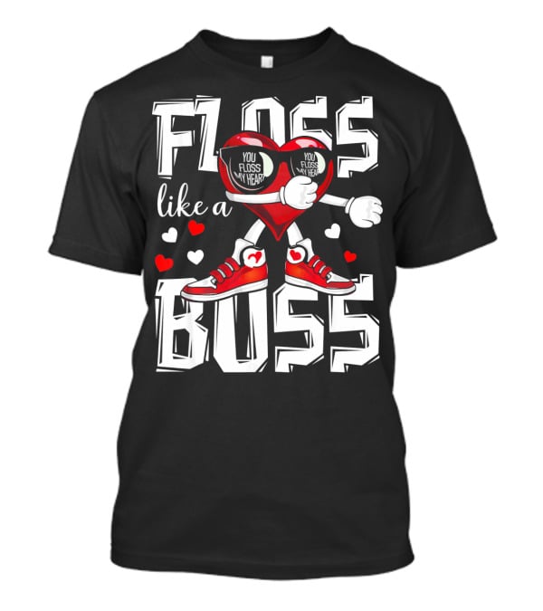 Floss Like A Boss You Floss My Heart T-Shirt