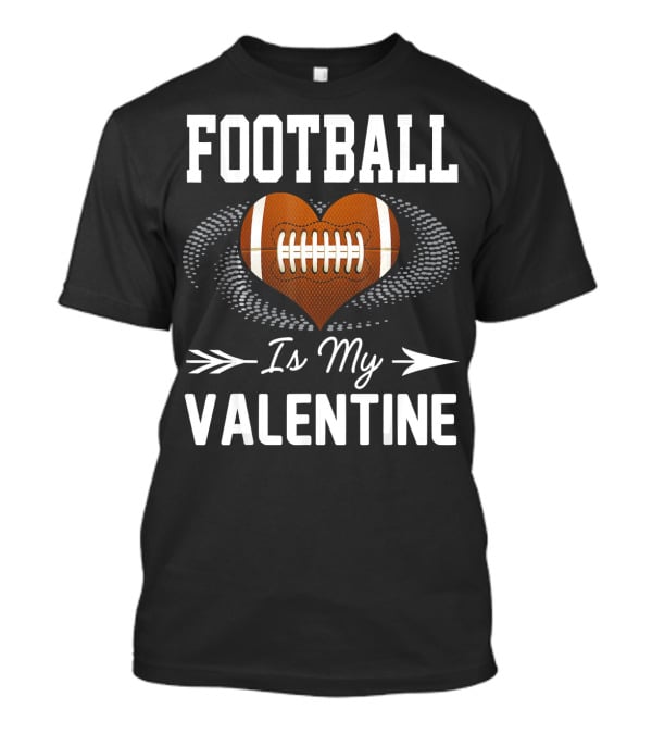 FOOTBALL Is My Valentine Heart Football T-Shirt