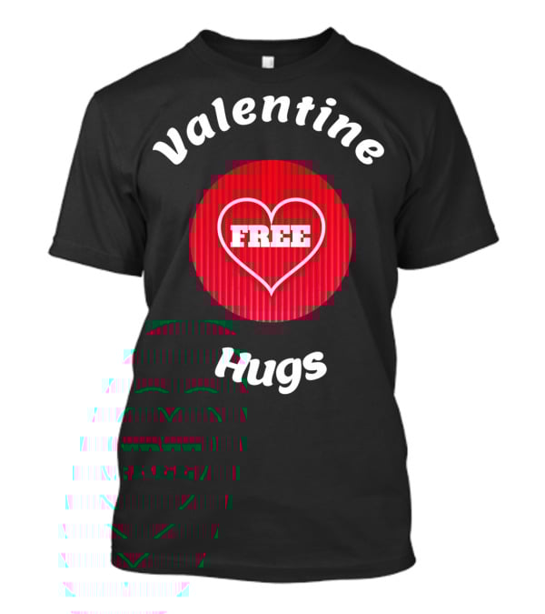 Valentine Hugs Free Heart Design Funny Valentines T-Shirt