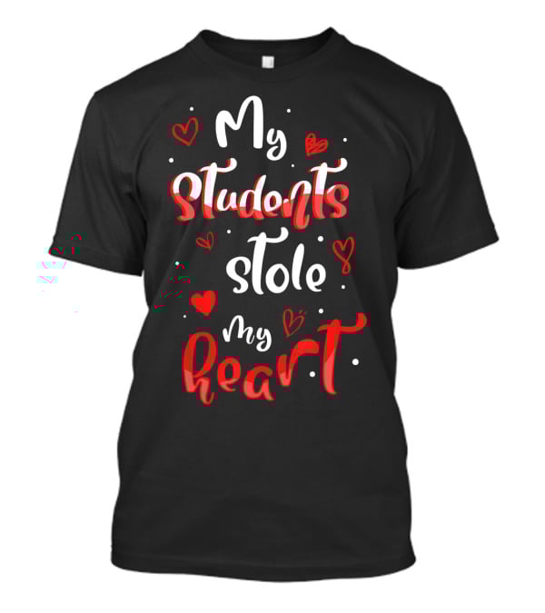Funny Valentines Day Teacher My Students Stole My Heart T-Shirt