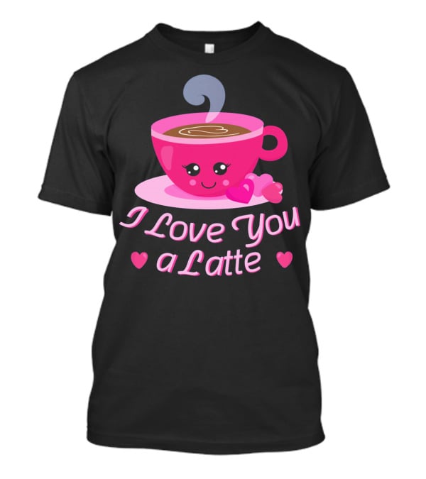 I Love You A Latte Cute Coffee Valentine's Hearts T-Shirt