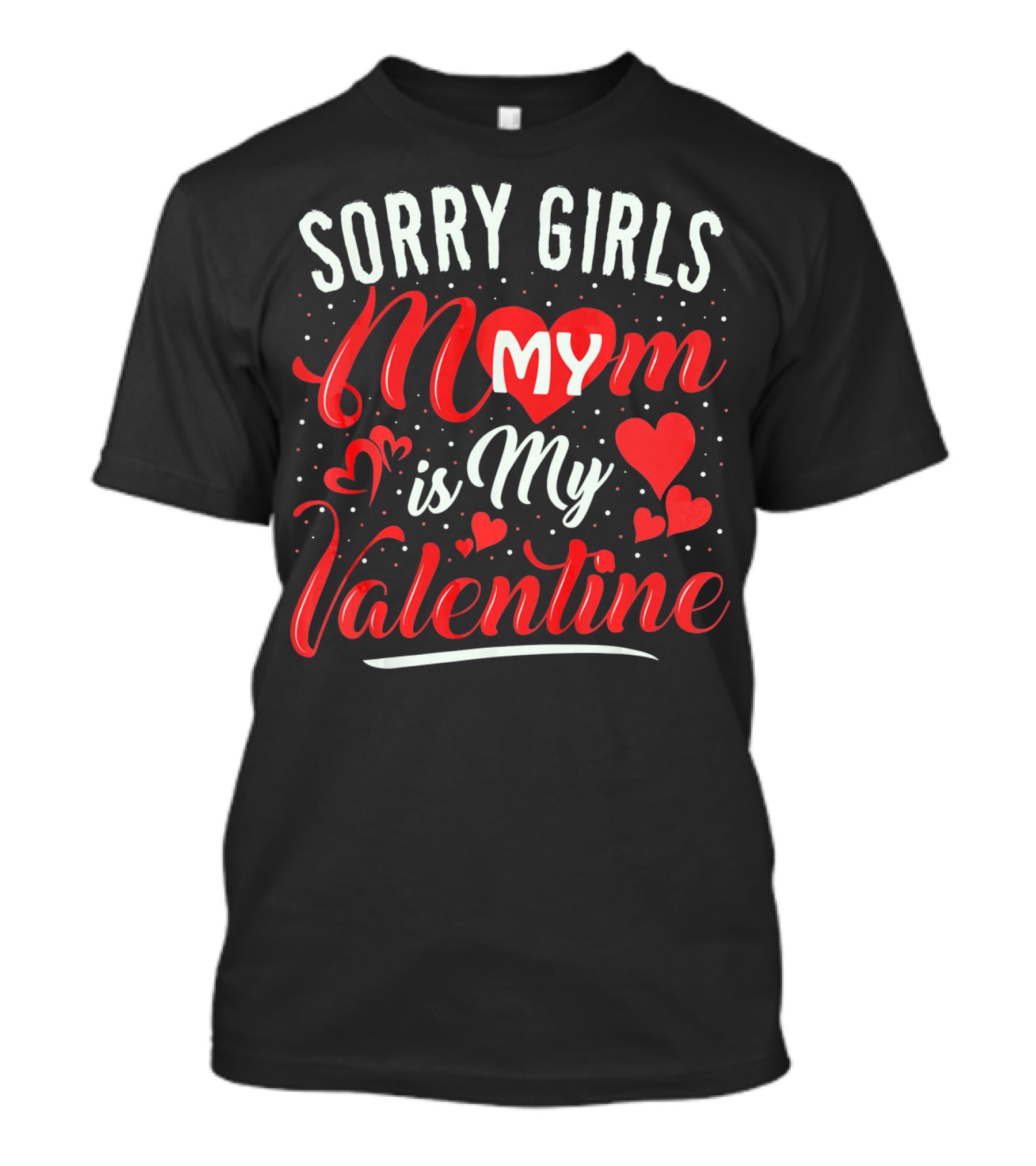 Sorry Girls My Mom Is My Valentine T-Shirt