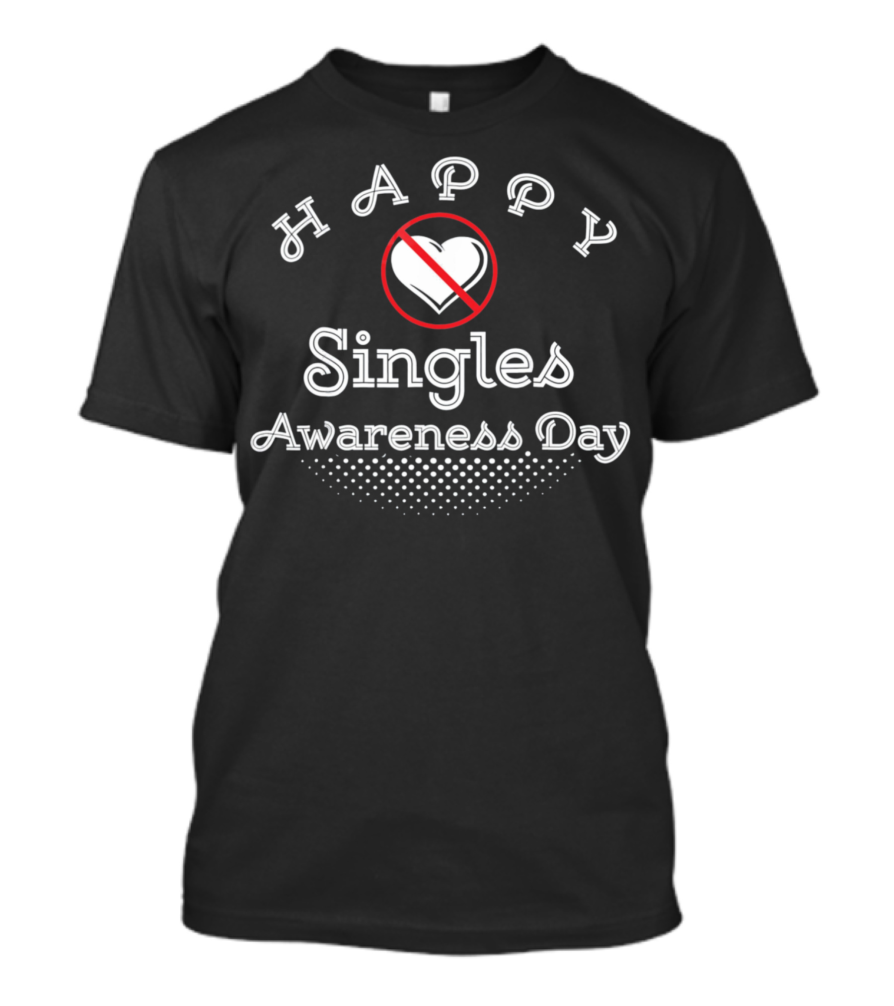 HAPPY Singles Awareness Day Heart Anti Val T-Shirt