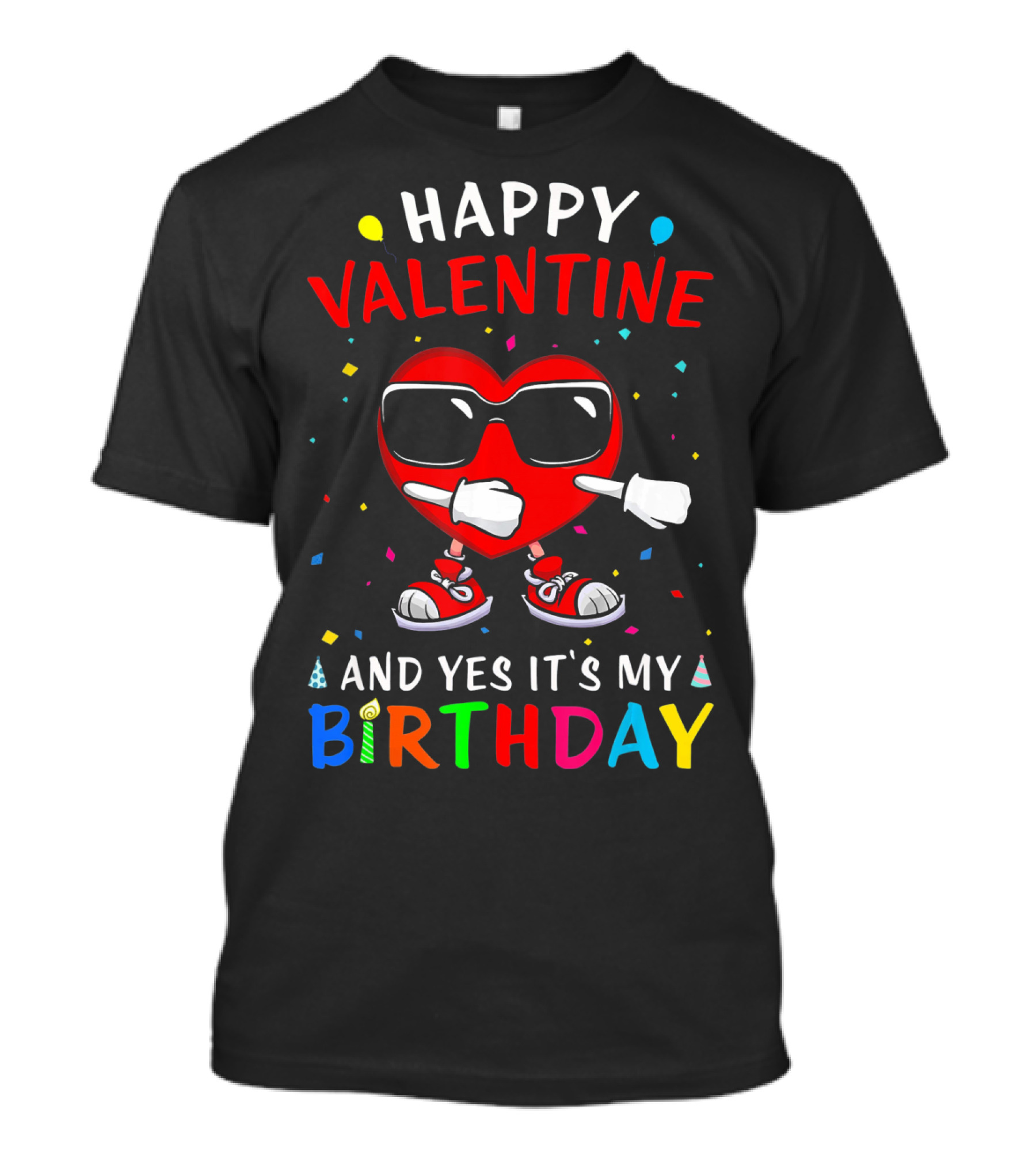 HAPPY VALENTINE HEART AND YES IT'S MY BIRTHDAY T-Shirt