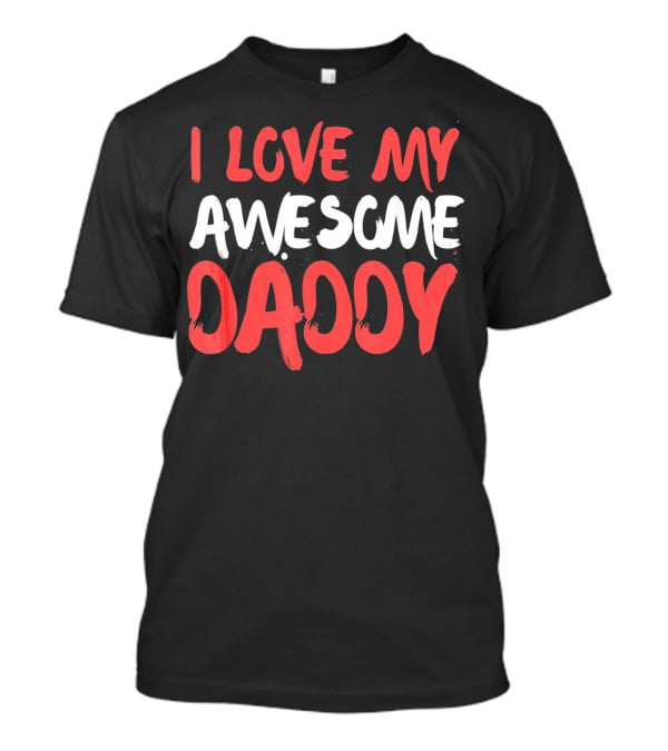I Love My Awesome Daddy Valentines T-Shirt