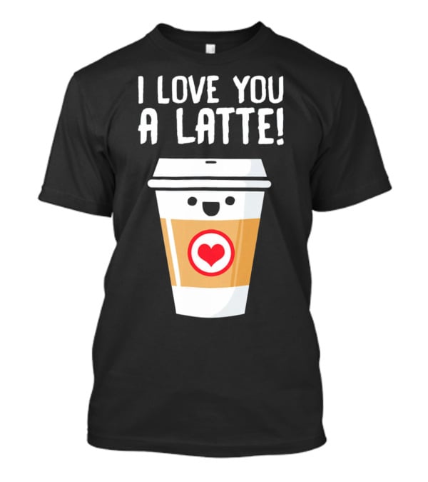 I Love You A Latte Coffee Cup With Heart Face T-Shirt
