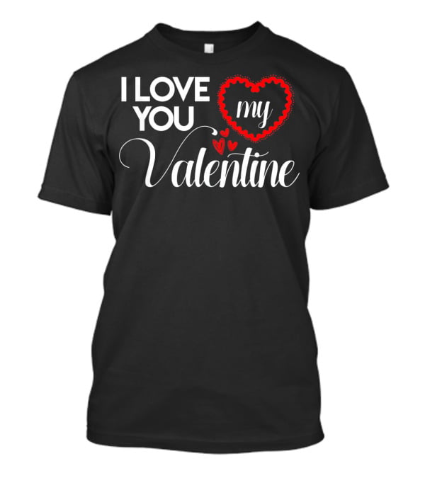 I Love You My Valentine Heart Valentines Day T-Shirt