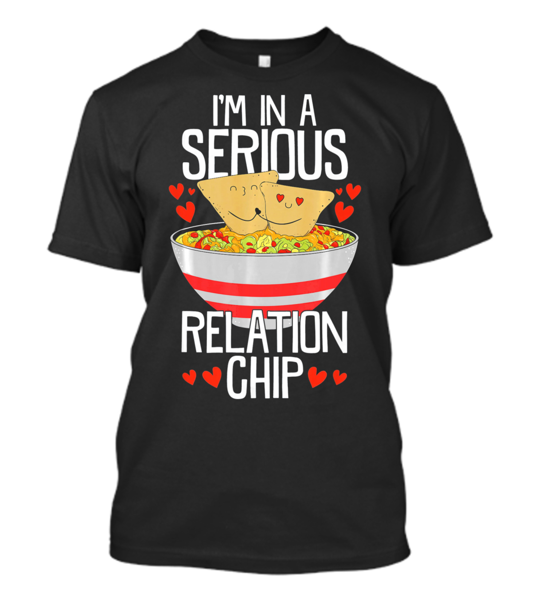 I'm In A Serious Relation Chip With Smiling Nacho Chips And Hearts T-Shirt