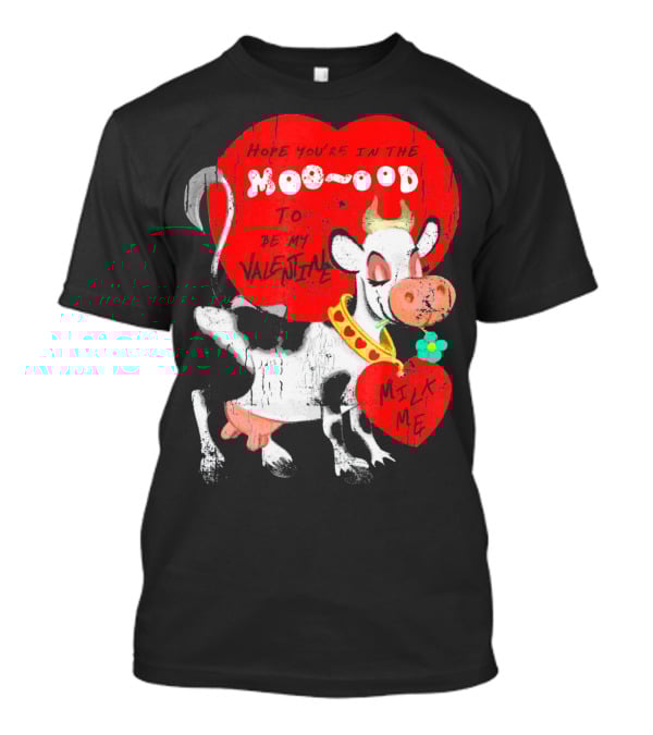 Hope You're In The Moo-ood To Be My Valentine Milk Me Vintage Cow T-Shirt