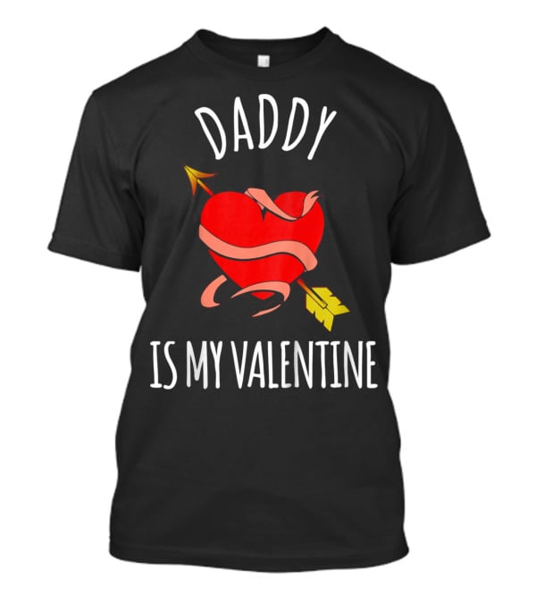 Daddy Is My Valentine Heart With Arrow T-Shirt