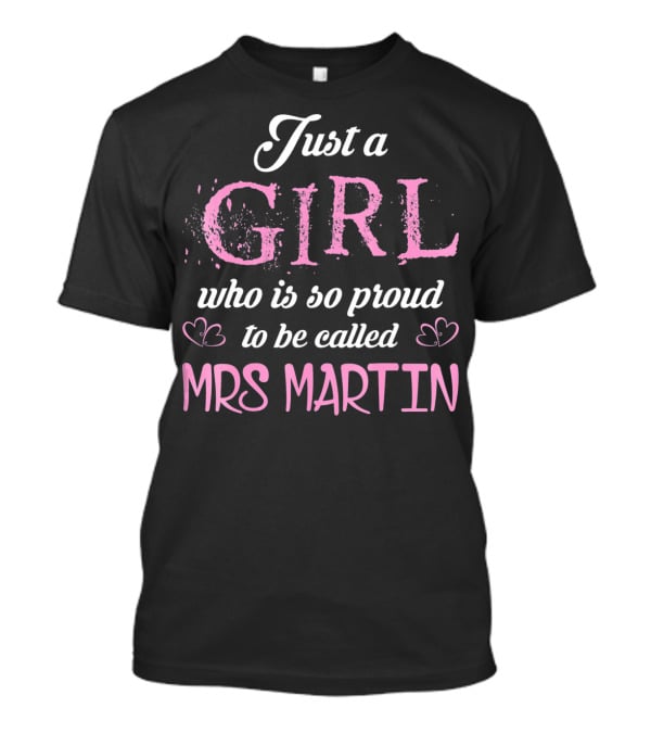 Just A Girl Who Is So Proud To Be Called Mrs Martin T-Shirt