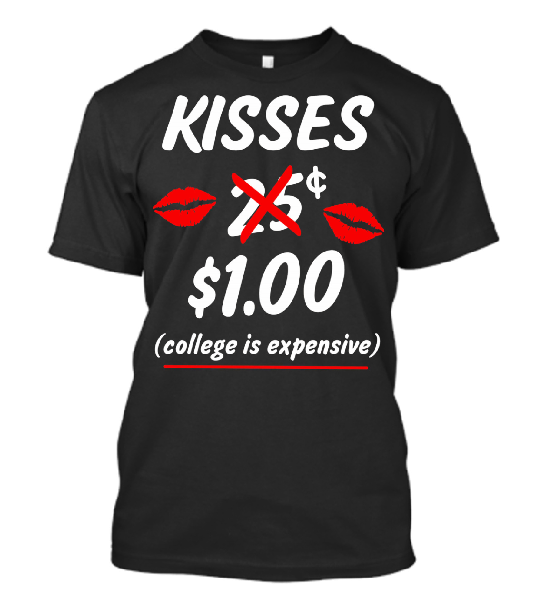 Kisses $1.00 College Is Expensive Funny Valentine's T-Shirt