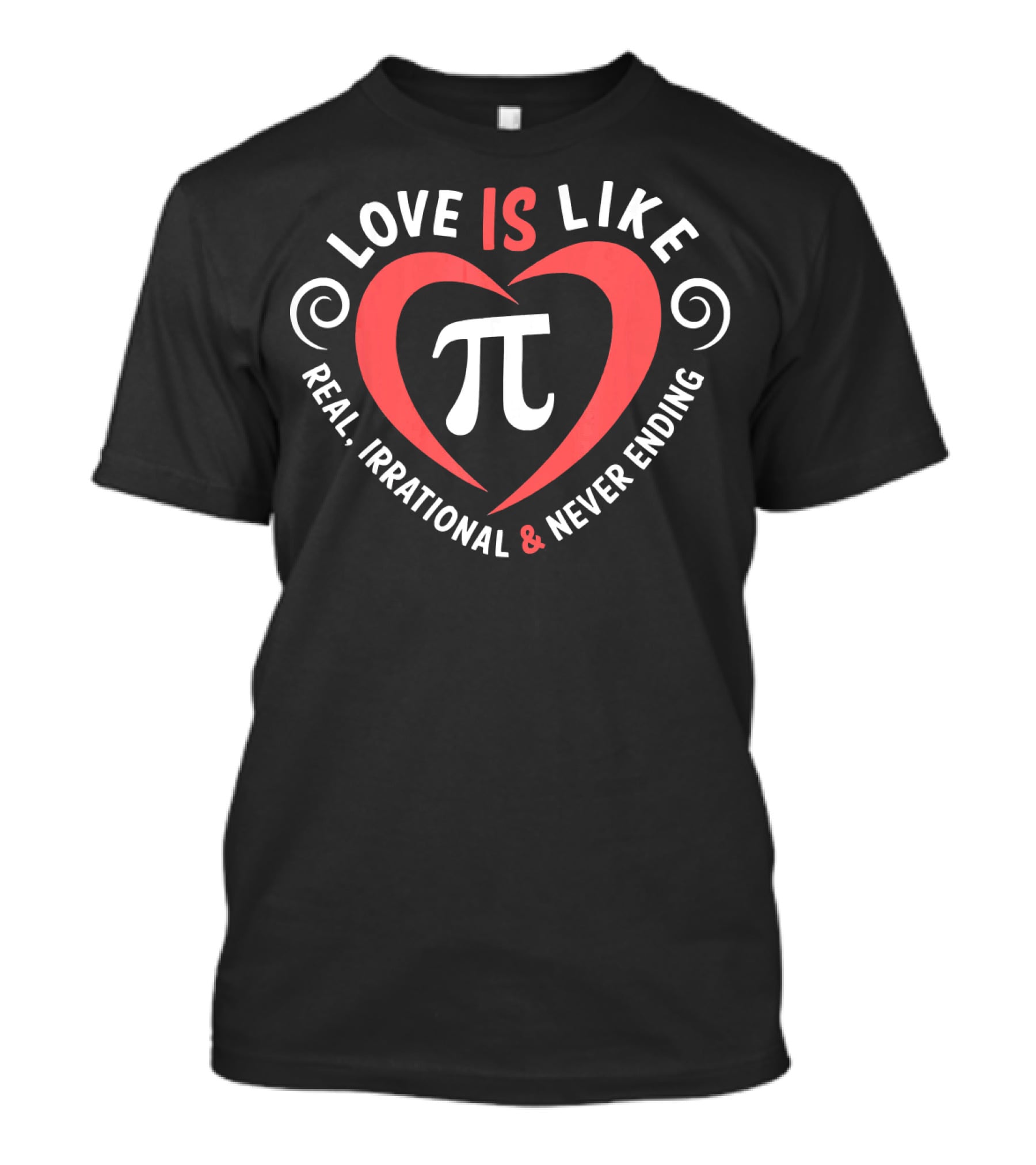 Love Is Like Pi Real Irrational And Never Ending Valentine's Day T-Shirt