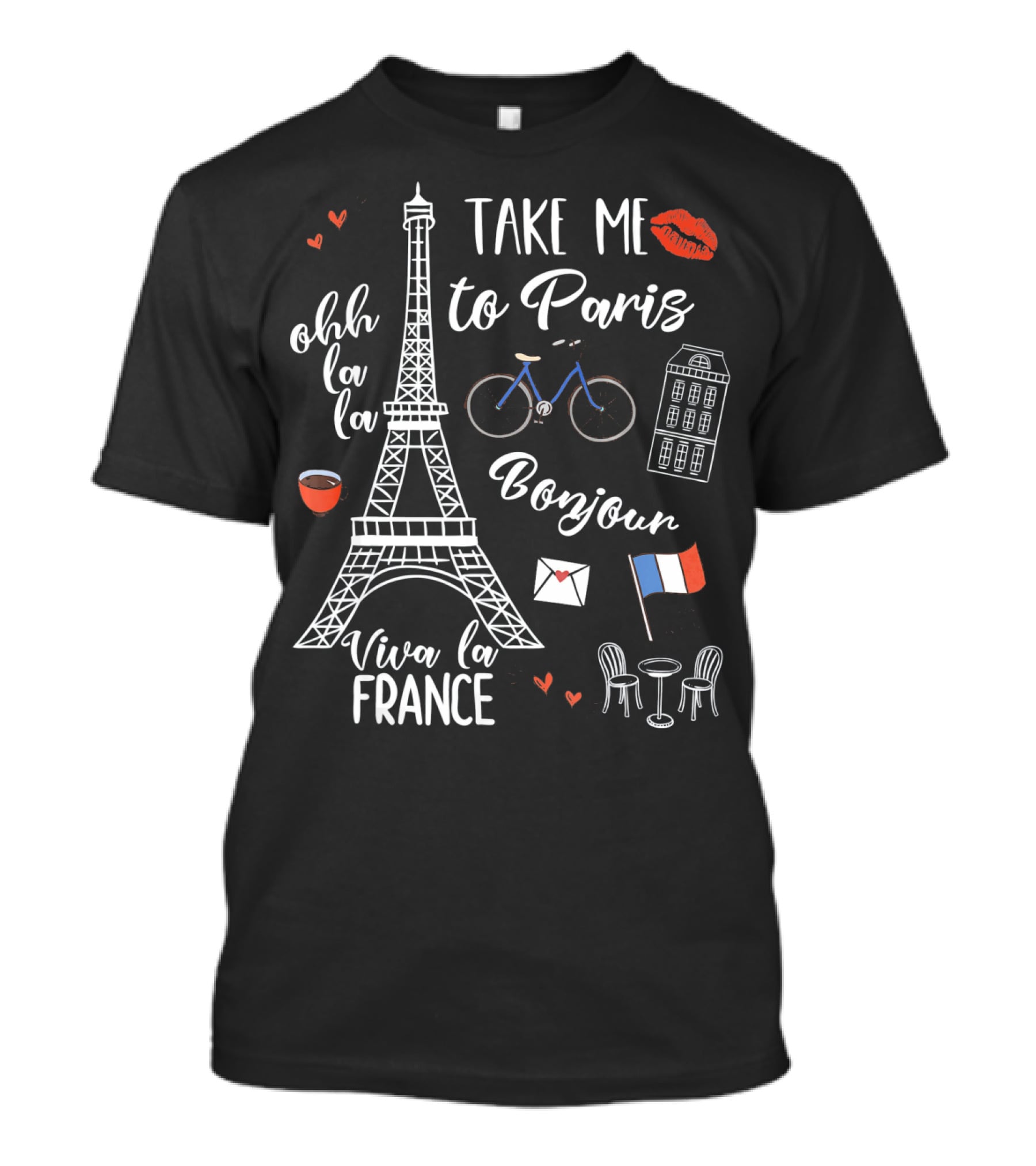 Take Me To Paris Eiffel Tower Viva La France Bonjour Ohh La La Valentines T-Shirt