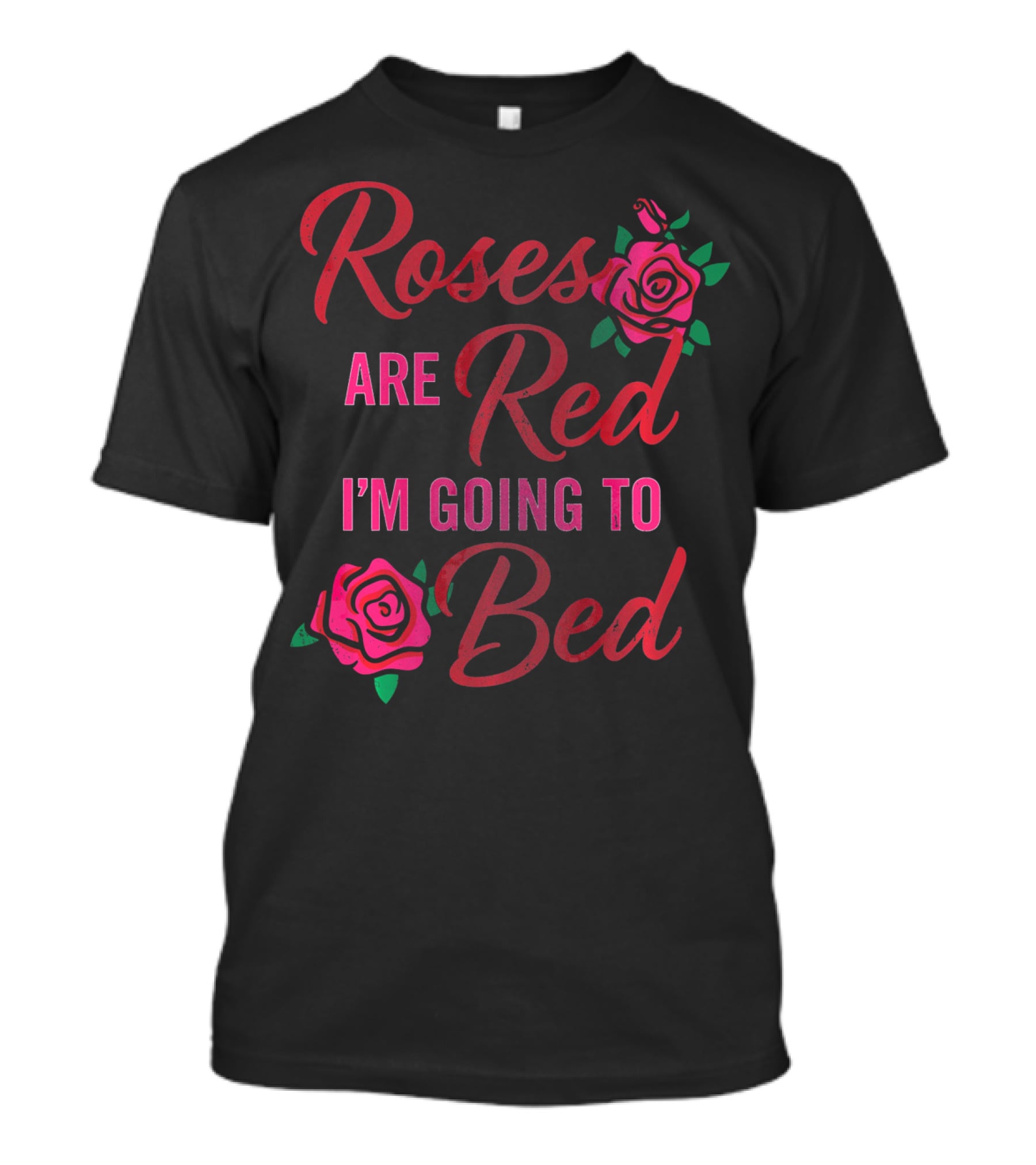 Roses Are Red I'm Going To Bed Funny Wife Roses T-Shirt