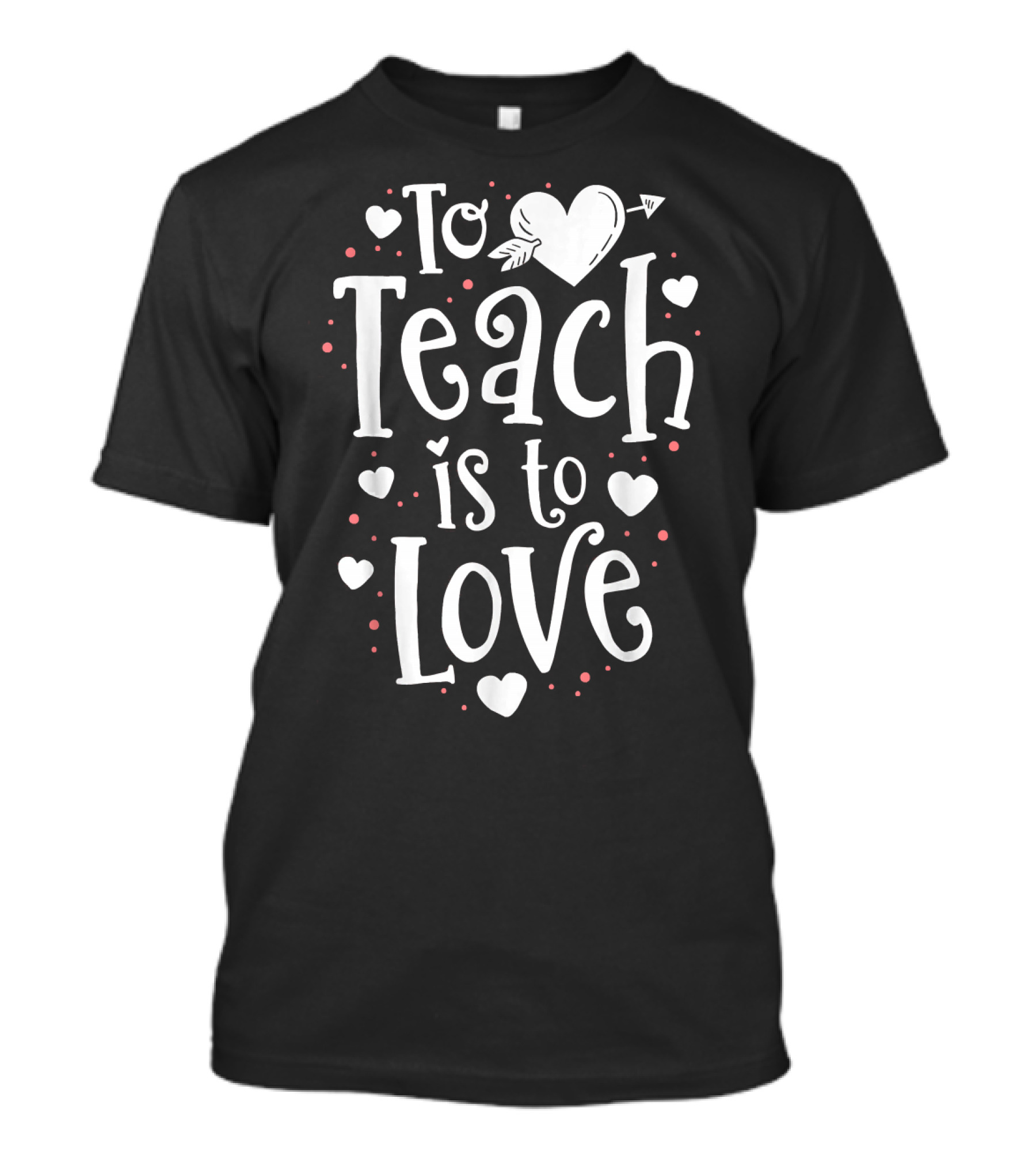 To Teach Is To Love Valentine Heart T-Shirt