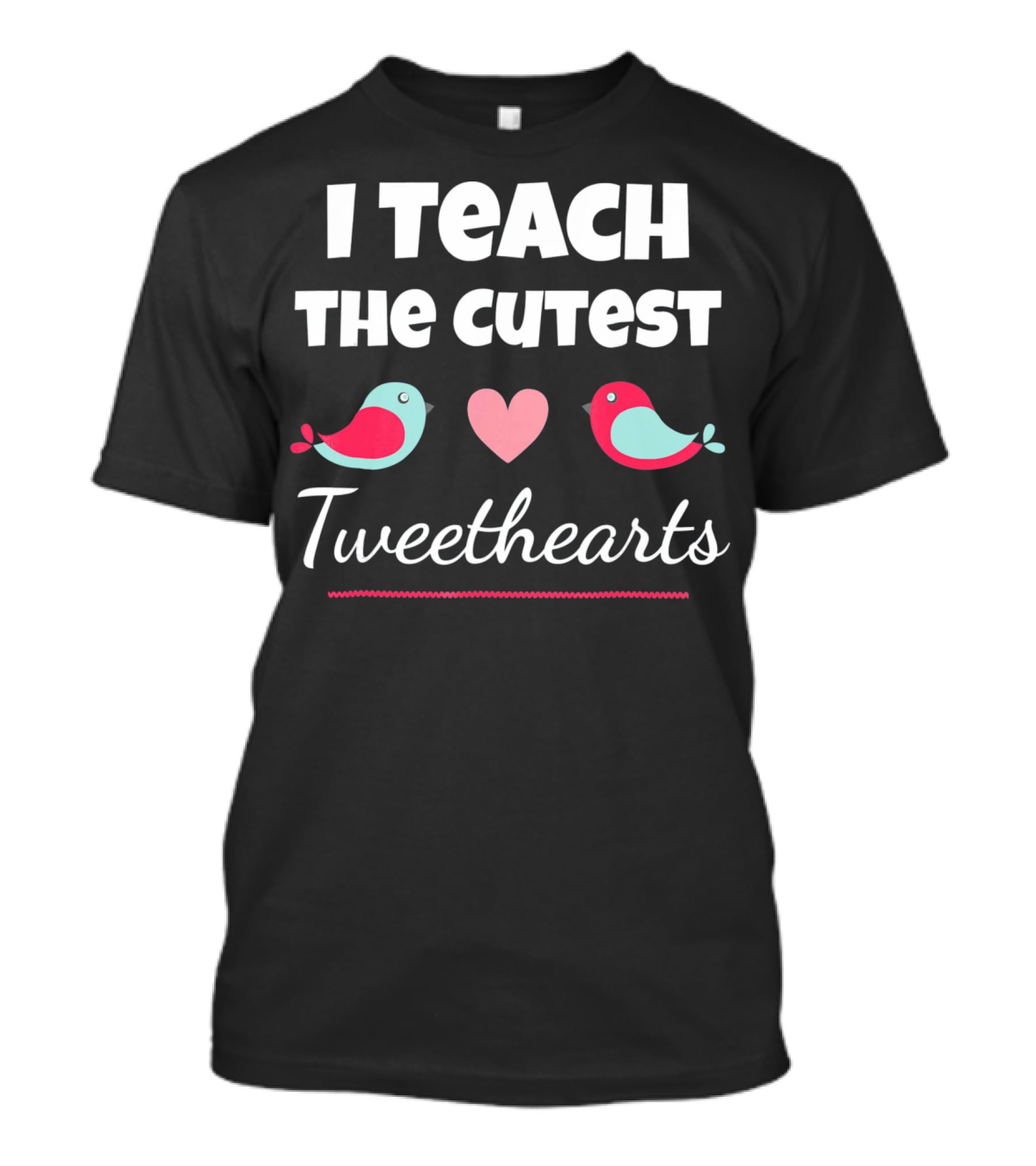 I Teach The Cutest Tweethearts Teacher Valentines Day T-Shirt